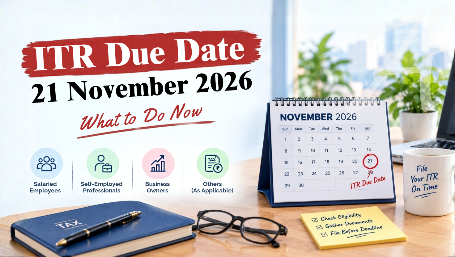 ITR filing due date 21 November 2026 checklist and timeline for taxpayers.