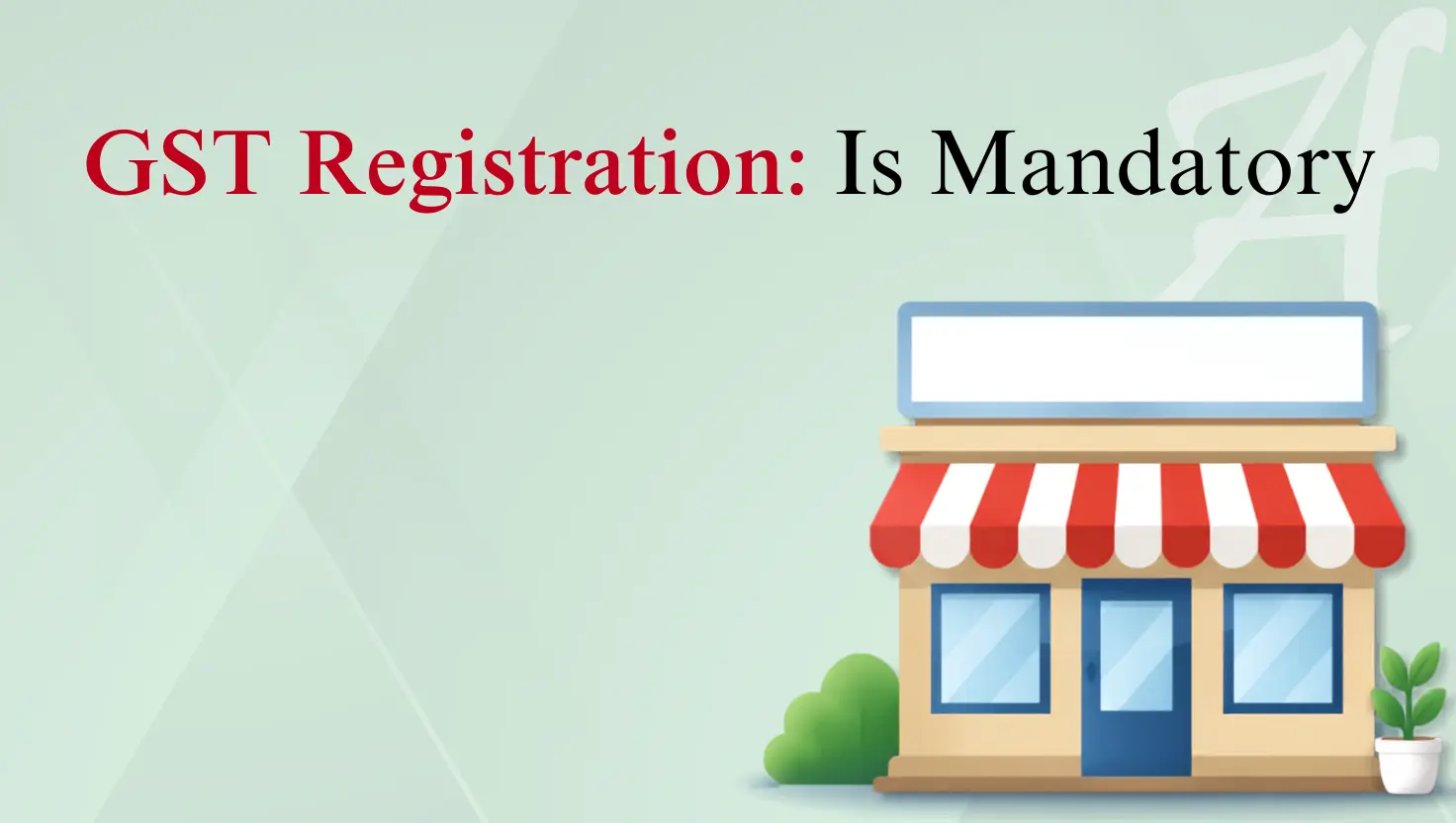 Banner graphic on a light green background with text reading "GST Registration: Is Mandatory" on the left, alongside a cartoon illustration of a store with a red-and-white striped awning and potted plants.