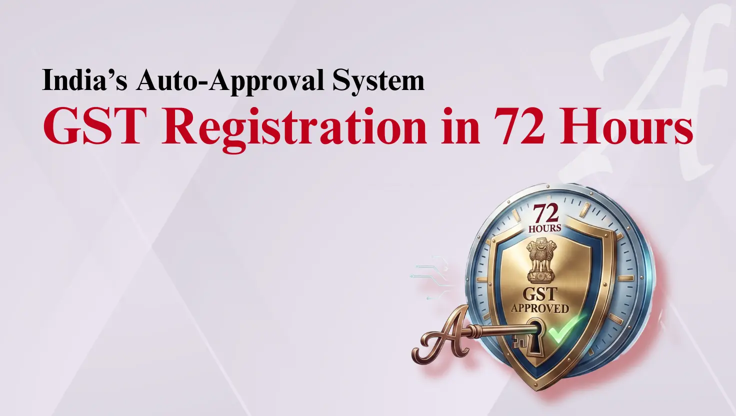 Graphic titled "India's Auto-Approval System: GST Registration in 72 Hours." Features a metallic gold and blue shield displaying the Emblem of India, "72 HOURS," and "GST APPROVED" alongside a key and green checkmark.