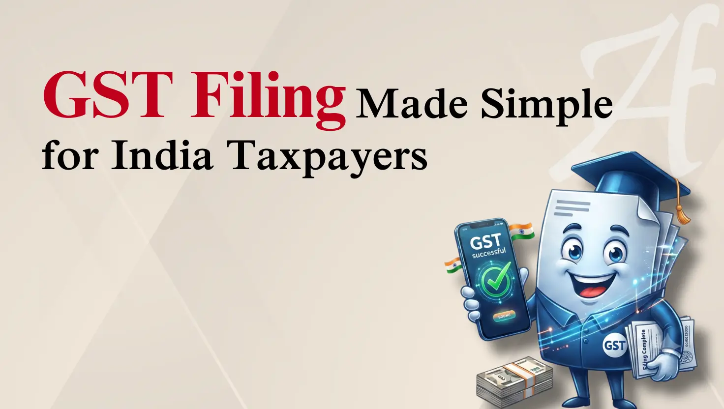 Graphic titled "GST Filing Made Simple for India Taxpayers." Features a friendly cartoon paper mascot holding a phone displaying "GST successful," alongside a stack of cash and an arrow indicating upward financial growth.